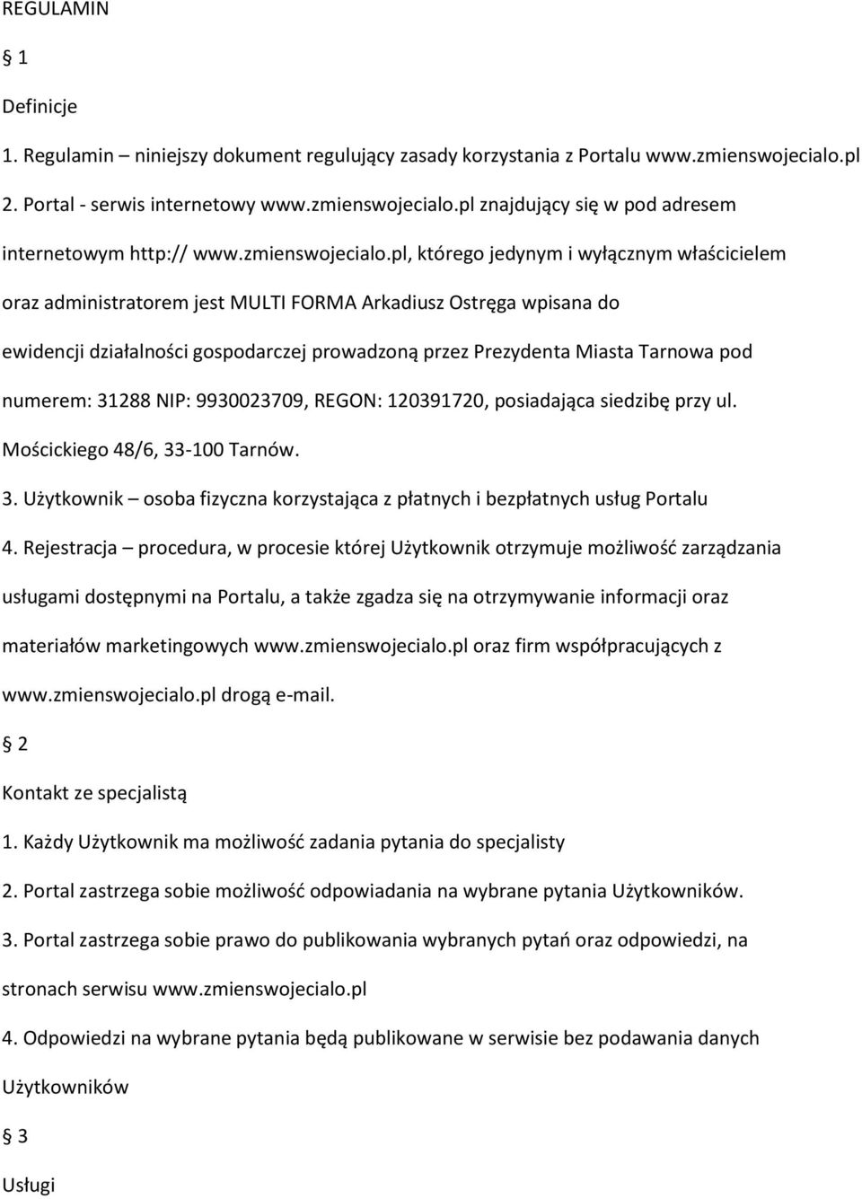 pl, którego jedynym i wyłącznym właścicielem oraz administratorem jest MULTI FORMA Arkadiusz Ostręga wpisana do ewidencji działalności gospodarczej prowadzoną przez Prezydenta Miasta Tarnowa pod