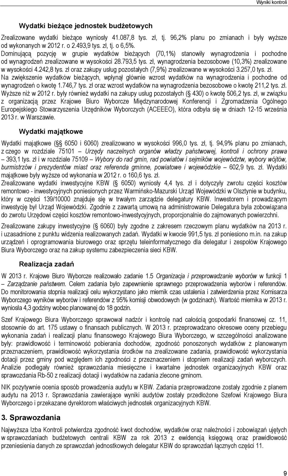 zł, wynagrodzenia bezosobowe (10,3%) zrealizowane w wysokości 4.242,8 tys. zł oraz zakupy usług pozostałych (7,9%) zrealizowane w wysokości 3.257,0 tys. zł. Na zwiększenie wydatków bieżących, wpłynął głównie wzrost wydatków na wynagrodzenia i pochodne od wynagrodzeń o kwotę 1.