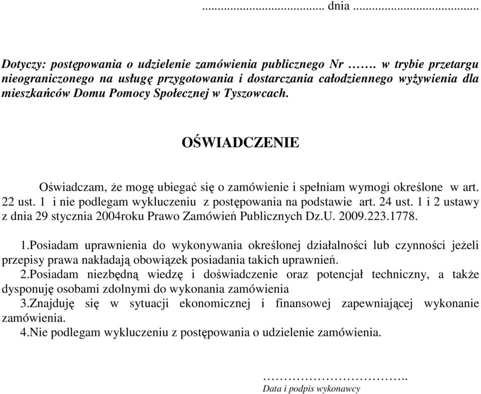 OŚWIADCZENIE Oświadczam, Ŝe mogę ubiegać się o zamówienie i spełniam wymogi określone w art. 22 ust. 1 i nie podlegam wykluczeniu z postępowania na podstawie art. 24 ust.