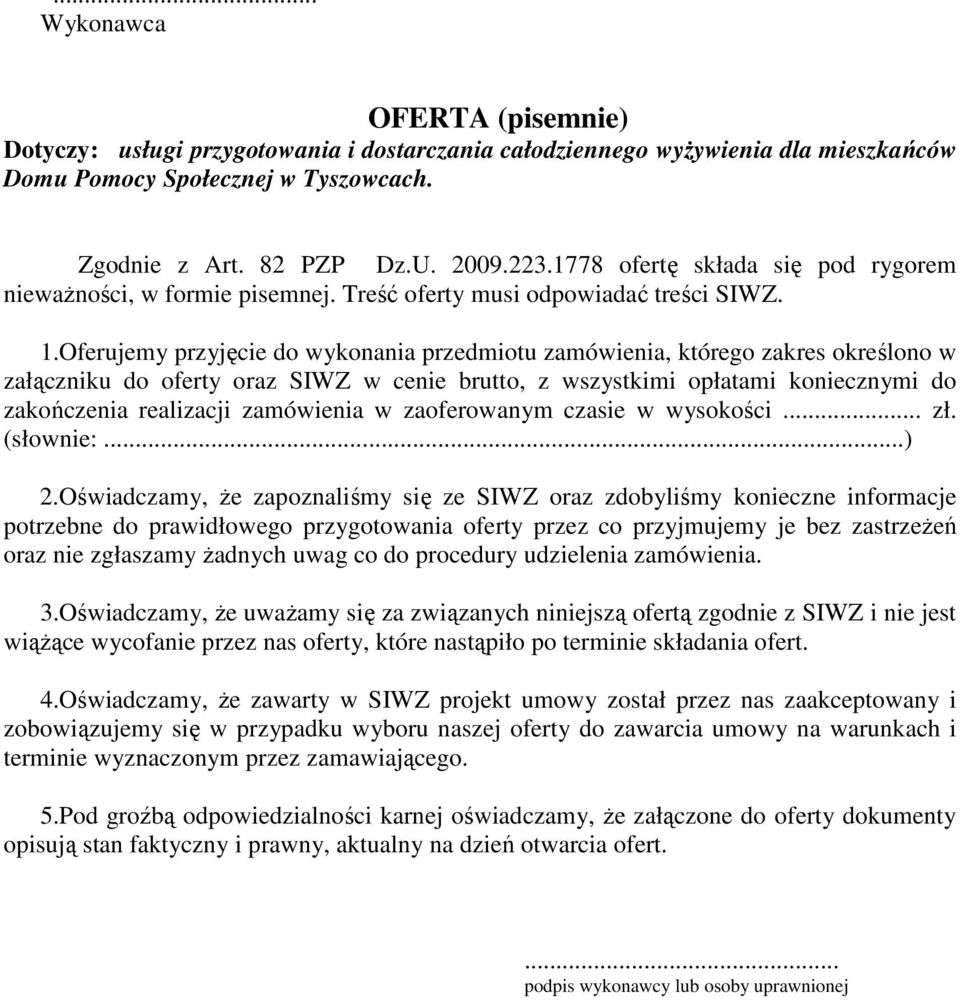 Oferujemy przyjęcie do wykonania przedmiotu zamówienia, którego zakres określono w załączniku do oferty oraz SIWZ w cenie brutto, z wszystkimi opłatami koniecznymi do zakończenia realizacji