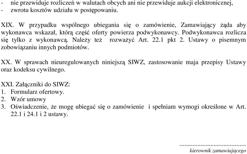 Podwykonawca rozlicza się tylko z wykonawcą. NaleŜy teŝ rozwaŝyć Art. 22.1 pkt 2. Ustawy o pisemnym zobowiązaniu innych podmiotów. XX.