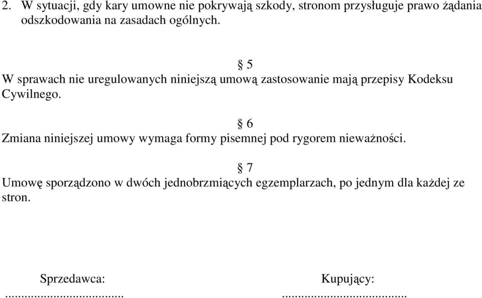 5 W sprawach nie uregulowanych niniejszą umową zastosowanie mają przepisy Kodeksu Cywilnego.