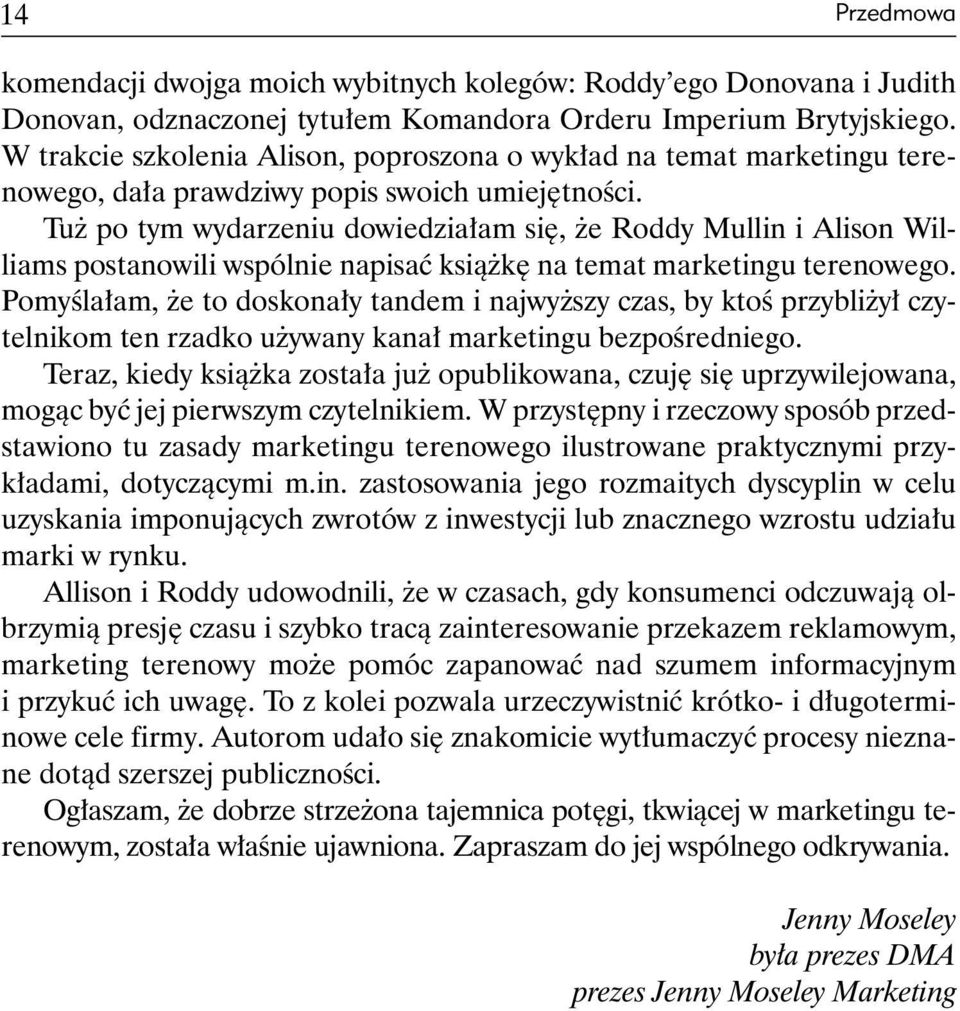 Tuż po tym wydarzeniu dowiedziałam się, że Roddy Mullin i Alison Williams postanowili wspólnie napisać książkę na temat marketingu terenowego.