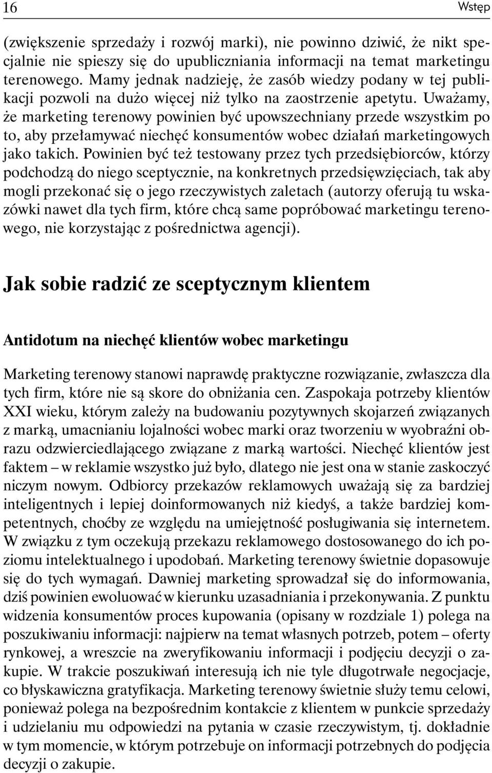 Uważamy, że marketing terenowy powinien być upowszechniany przede wszystkim po to, aby przełamywać niechęć konsumentów wobec działań marketingowych jako takich.