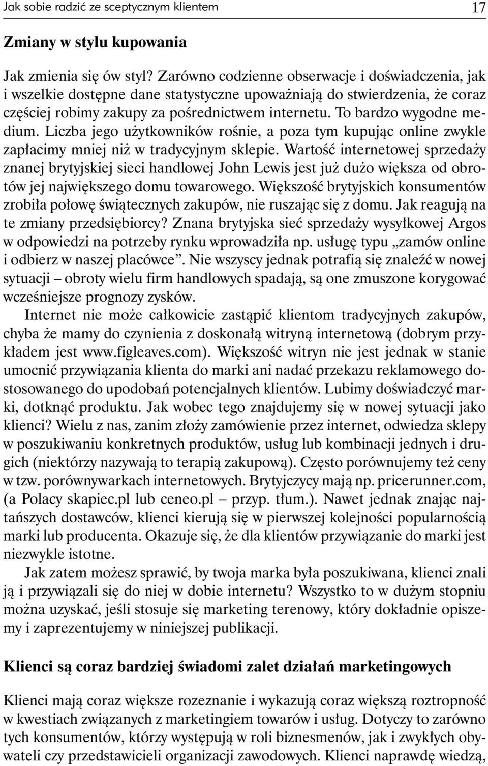 To bardzo wygodne medium. Liczba jego użytkowników rośnie, a poza tym kupując online zwykle zapłacimy mniej niż w tradycyjnym sklepie.