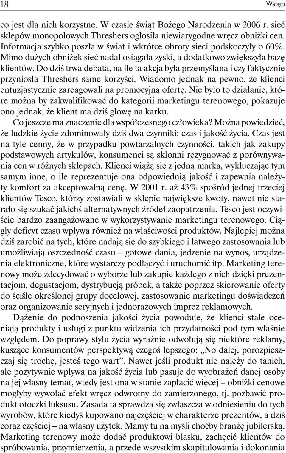 Do dziś trwa debata, na ile ta akcja była przemyślana i czy faktycznie przyniosła Threshers same korzyści. Wiadomo jednak na pewno, że klienci entuzjastycznie zareagowali na promocyjną ofertę.