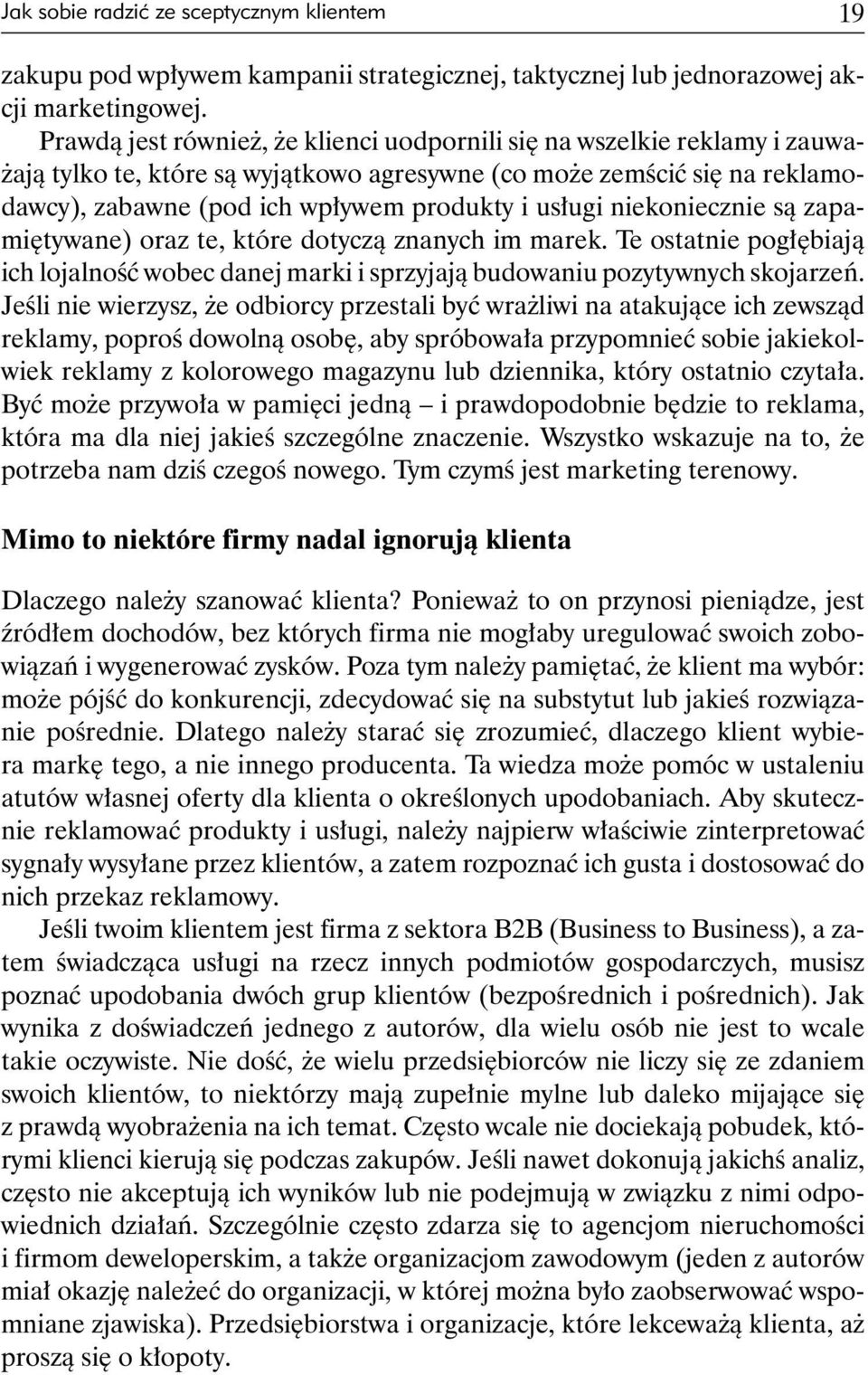 niekoniecznie są zapamiętywane) oraz te, które dotyczą znanych im marek. Te ostatnie pogłębiają ich lojalność wobec danej marki i sprzyjają budowaniu pozytywnych skojarzeń.