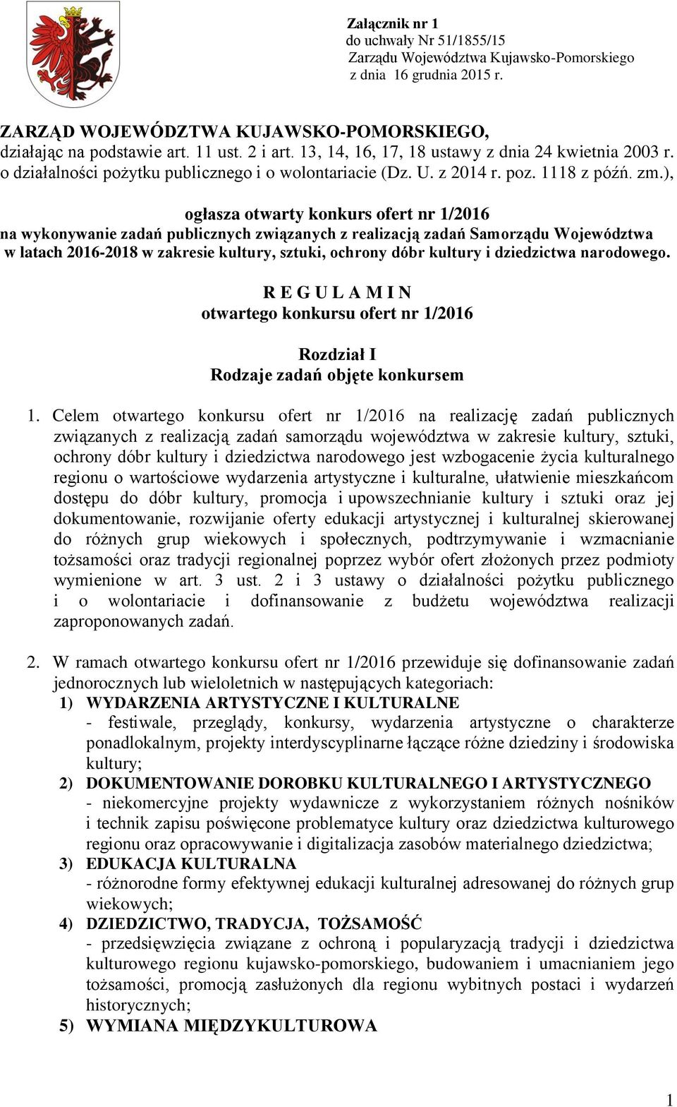 ), ogłasza otwarty konkurs ofert nr 1/2016 na wykonywanie zadań publicznych związanych z realizacją zadań Samorządu Województwa w latach 2016-2018 w zakresie kultury, sztuki, ochrony dóbr kultury i