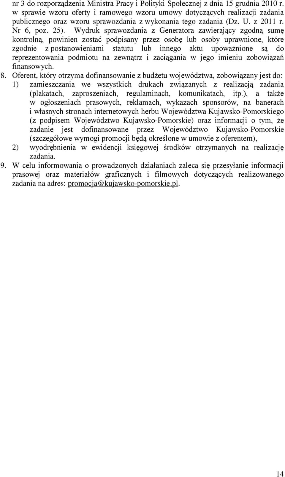 Wydruk sprawozdania z Generatora zawierający zgodną sumę kontrolną, powinien zostać podpisany przez osobę lub osoby uprawnione, które zgodnie z postanowieniami statutu lub innego aktu upoważnione są