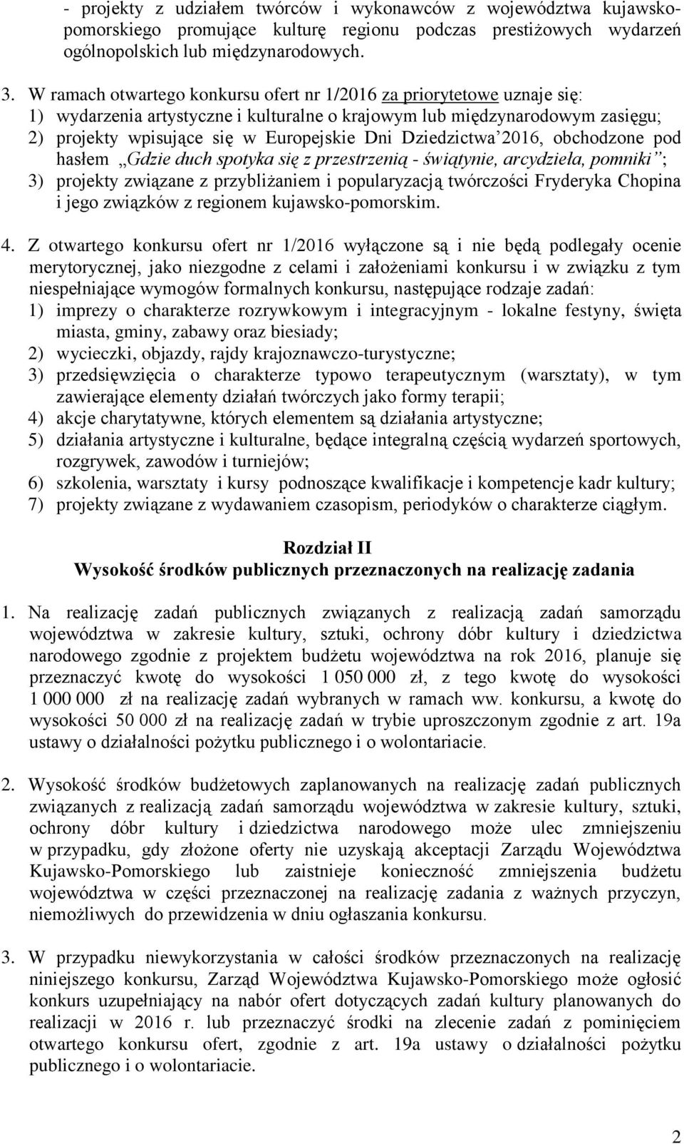 Dziedzictwa 2016, obchodzone pod hasłem Gdzie duch spotyka się z przestrzenią - świątynie, arcydzieła, pomniki ; 3) projekty związane z przybliżaniem i popularyzacją twórczości Fryderyka Chopina i