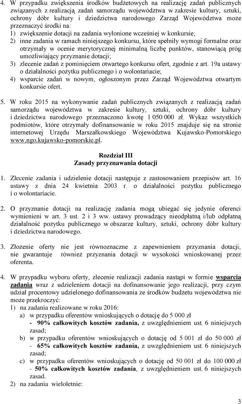 formalne oraz otrzymały w ocenie merytorycznej minimalną liczbę punktów, stanowiącą próg umożliwiający przyznanie dotacji; 3) zlecenie zadań z pominięciem otwartego konkursu ofert, zgodnie z art.