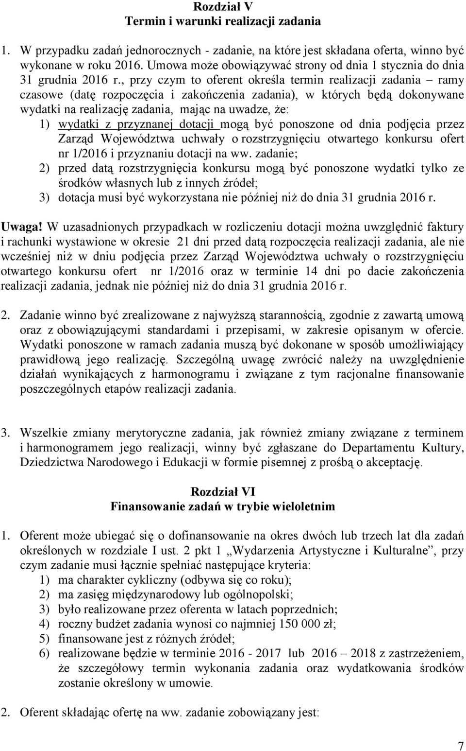 , przy czym to oferent określa termin realizacji zadania ramy czasowe (datę rozpoczęcia i zakończenia zadania), w których będą dokonywane wydatki na realizację zadania, mając na uwadze, że: 1)