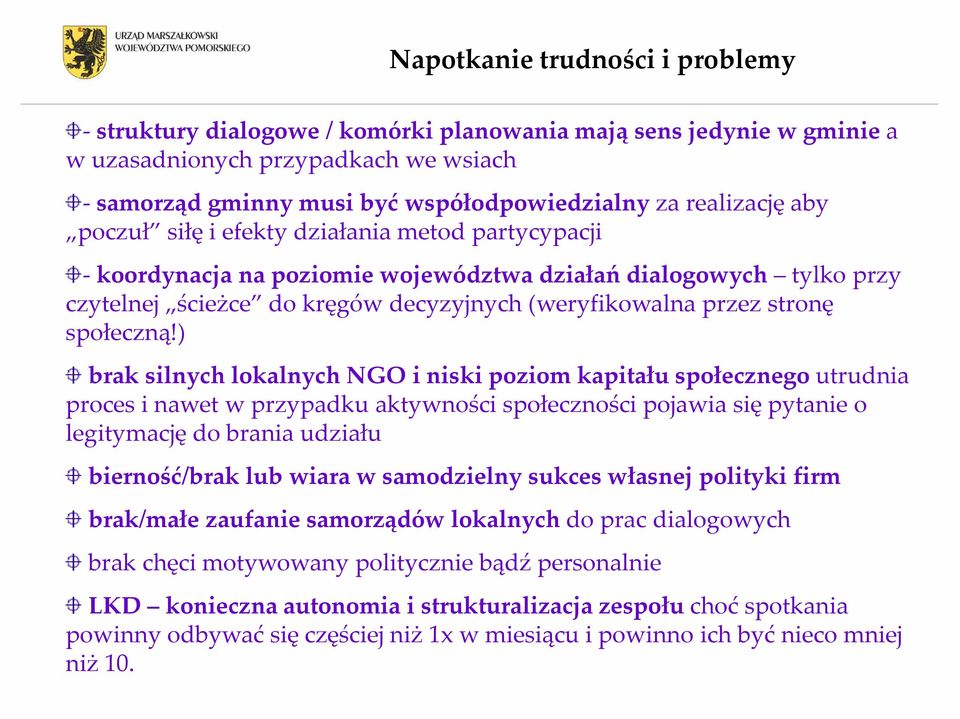 ) brak silnych lokalnych NGO i niski poziom kapitału społecznegoutrudnia proces i nawet w przypadku aktywności społeczności pojawia się pytanie o legitymację do brania udziału bierność/brak lub wiara