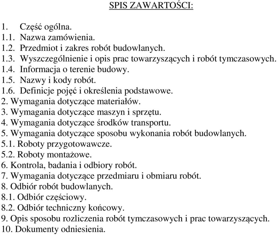 Wymagania dotyczące środków transportu. 5. Wymagania dotyczące sposobu wykonania robót budowlanych. 5.1. Roboty przygotowawcze. 5.2. Roboty montażowe. 6. Kontrola, badania i odbiory robót. 7.