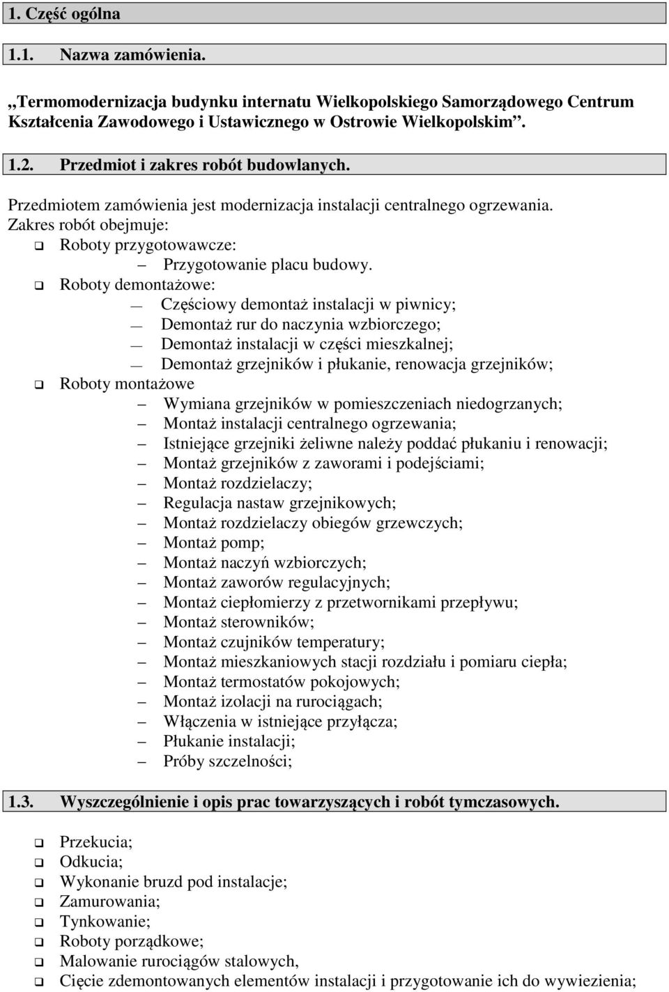 Roboty demontażowe: Częściowy demontaż instalacji w piwnicy; Demontaż rur do naczynia wzbiorczego; Demontaż instalacji w części mieszkalnej; Demontaż grzejników i płukanie, renowacja grzejników;