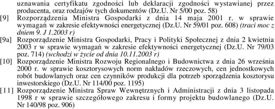 2003 r) [9a] Rozporządzenie Ministra Gospodarki, Pracy i Polityki Społecznej z dnia 2 kwietnia 2003 r w sprawie wymagań w zakresie efektywności energetycznej (Dz.U. Nr 79/03 poz.