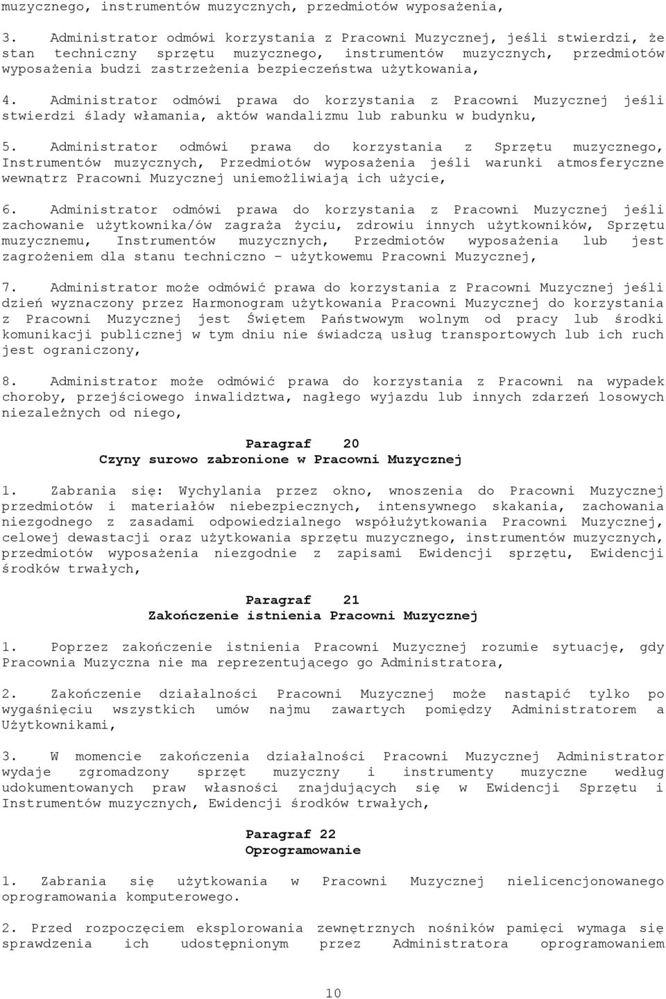 użytkowania, 4. Administrator odmówi prawa do korzystania z Pracowni Muzycznej jeśli stwierdzi ślady włamania, aktów wandalizmu lub rabunku w budynku, 5.