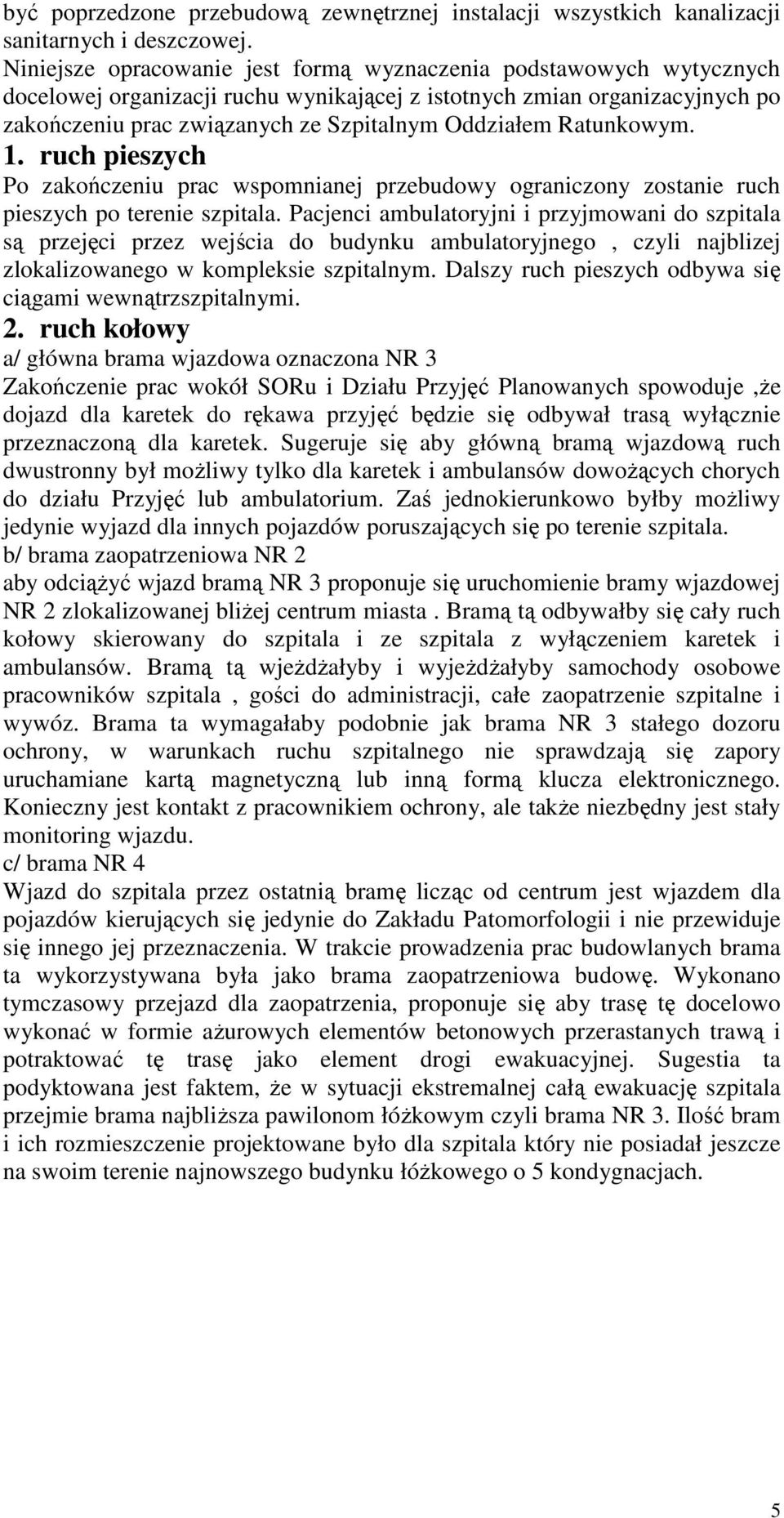 Ratunkowym. 1. ruch pieszych Po zakończeniu prac wspomnianej przebudowy ograniczony zostanie ruch pieszych po terenie szpitala.