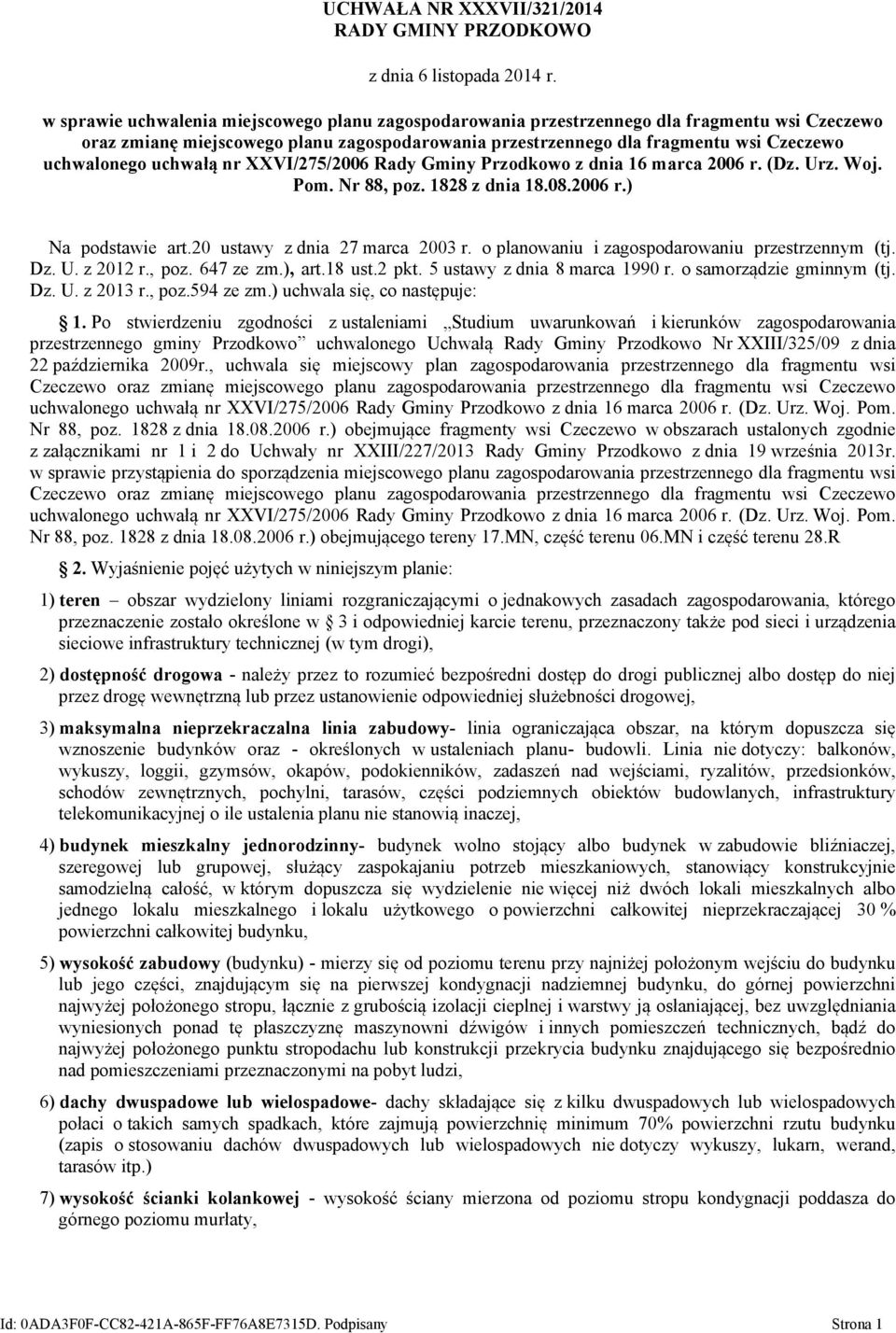 uchwałą nr XXVI/275/2006 Rady Gminy Przodkowo z dnia 16 marca 2006 r. (Dz. Urz. Woj. Pom. Nr 88, poz. 1828 z dnia 18.08.2006 r.) Na podstawie art.20 ustawy z dnia 27 marca 2003 r.