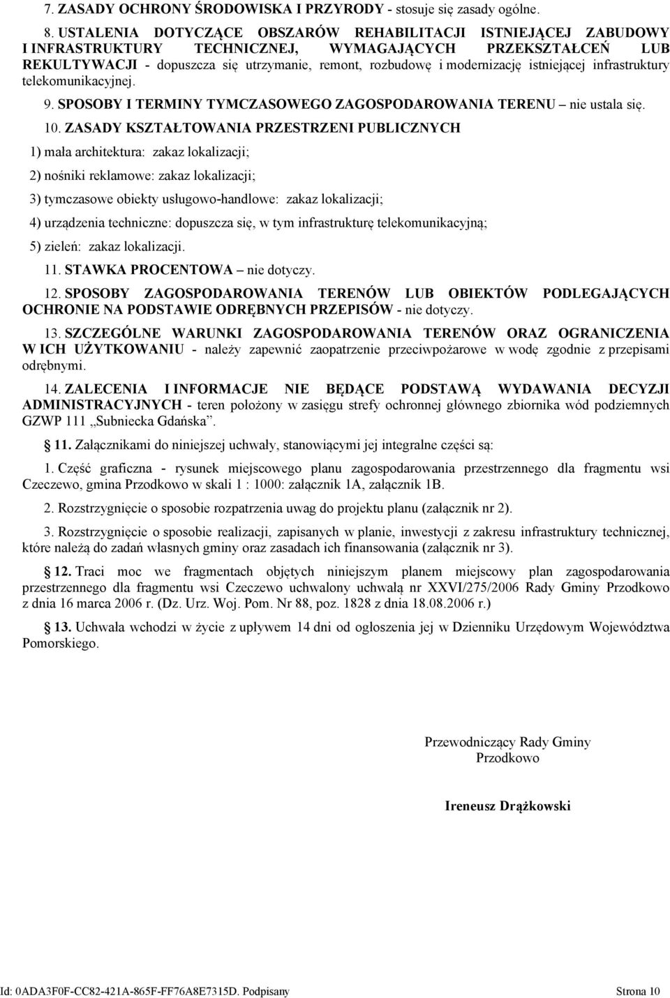 istniejącej infrastruktury telekomunikacyjnej. 9. SPOSOBY I TERMINY TYMCZASOWEGO ZAGOSPODAROWANIA TERENU nie ustala się. 10.