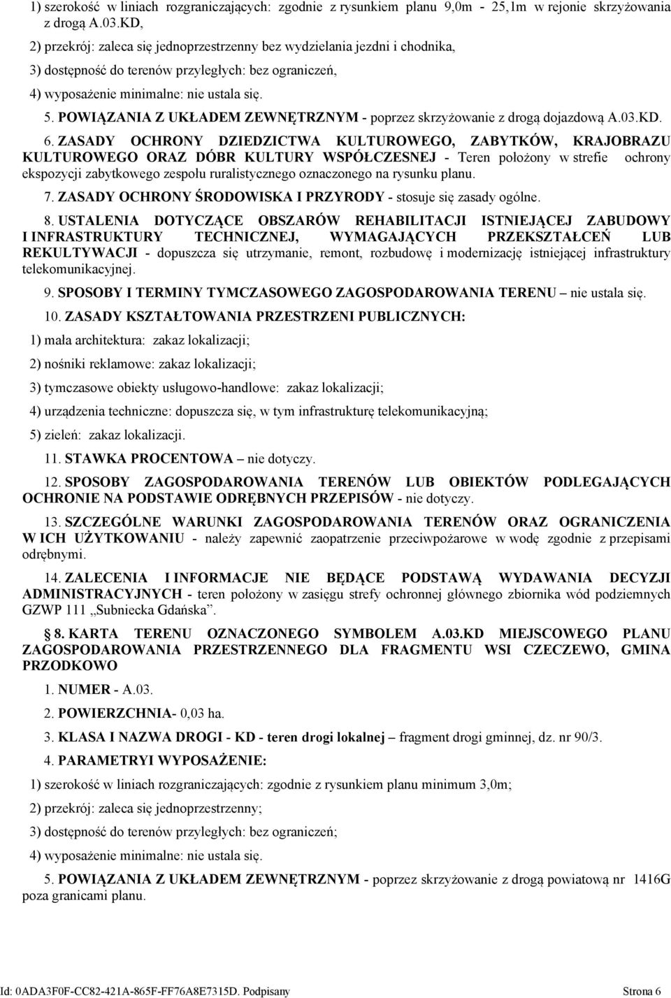 POWIĄZANIA Z UKŁADEM ZEWNĘTRZNYM - poprzez skrzyżowanie z drogą dojazdową A.03.KD. 6.