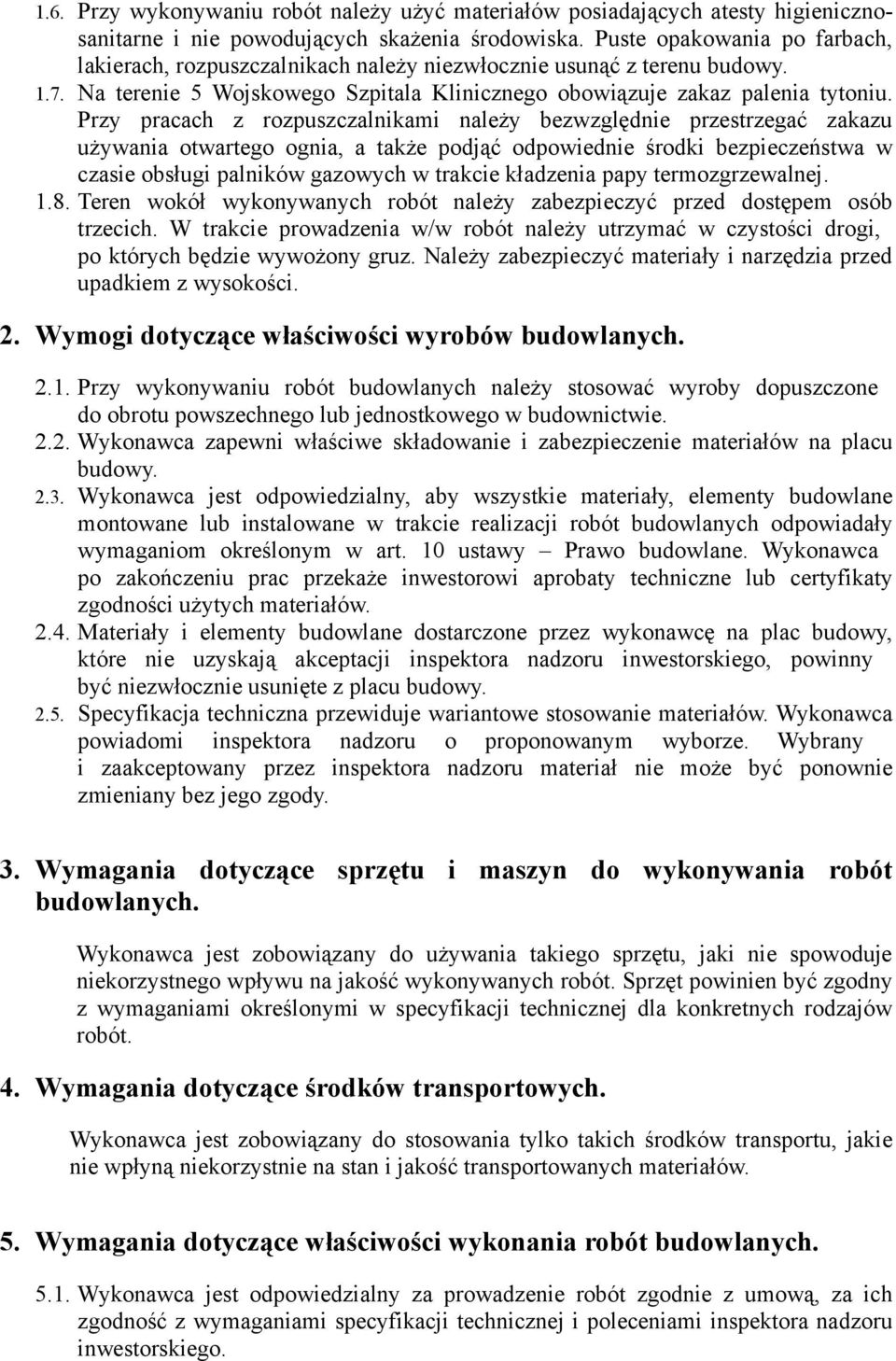 Przy pracach z rozpuszczalnikami należy bezwzględnie przestrzegać zakazu używania otwartego ognia, a także podjąć odpowiednie środki bezpieczeństwa w czasie obsługi palników gazowych w trakcie