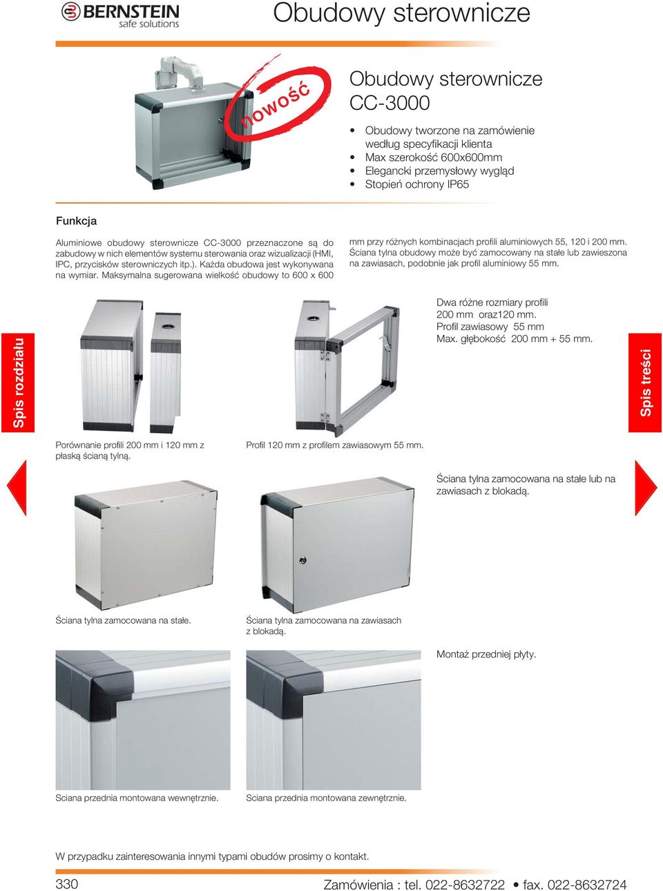 Każda obudowa jest wykonywana na wymiar. Maksymalna sugerowana wielkość obudowy to 600 x 600 mm przy różnych kombinacjach profili aluminiowych 55, i 0 mm.