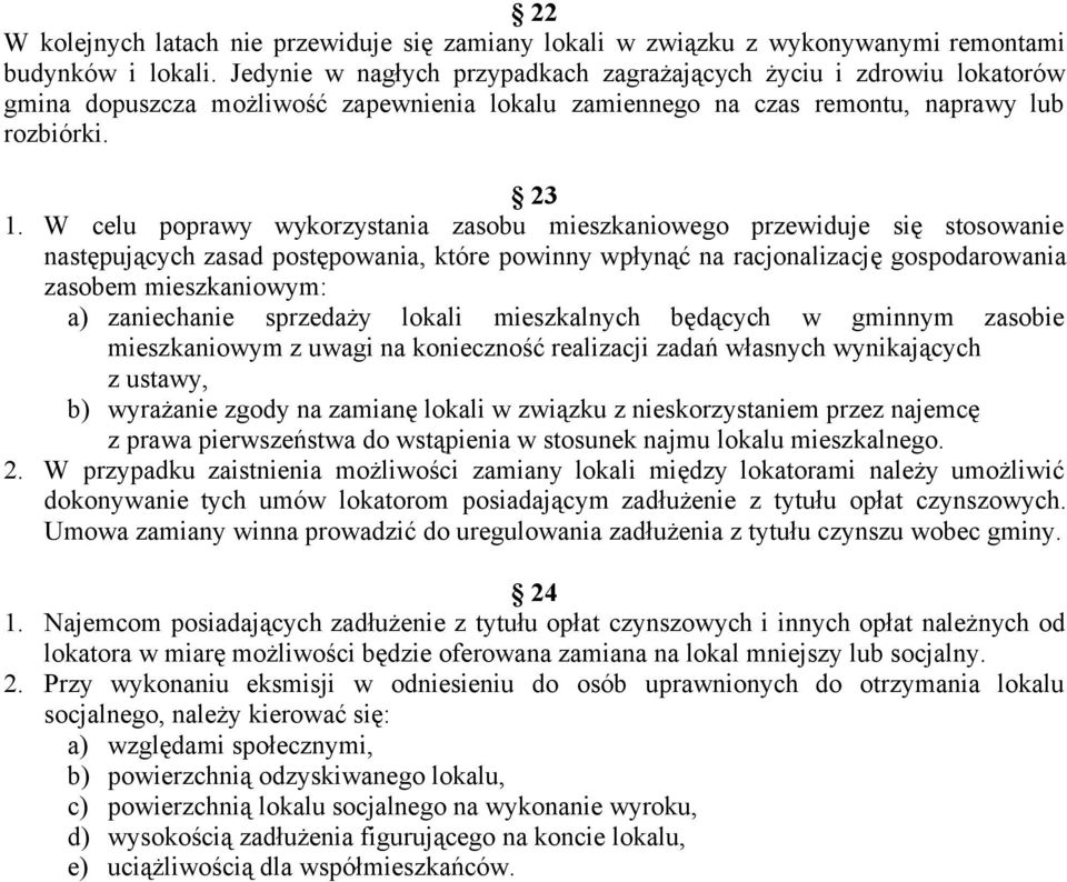 W celu poprawy wykorzystania zasobu mieszkaniowego przewiduje się stosowanie następujących zasad postępowania, które powinny wpłynąć na racjonalizację gospodarowania zasobem mieszkaniowym: a)