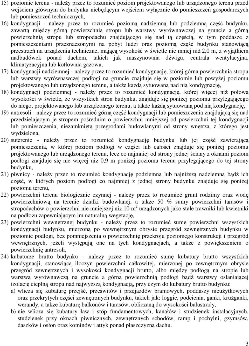 górną powierzchnią stropu lub stropodachu znajdującego się nad tą częścią, w tym poddasze z pomieszczeniami przeznaczonymi na pobyt ludzi oraz poziomą część budynku stanowiącą przestrzeń na