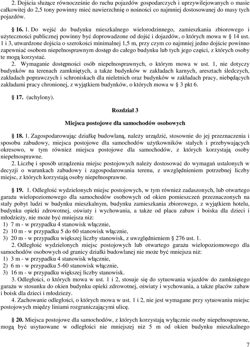 1 i 3, utwardzone dojścia o szerokości minimalnej 1,5 m, przy czym co najmniej jedno dojście powinno zapewniać osobom niepełnosprawnym dostęp do całego budynku lub tych jego części, z których osoby