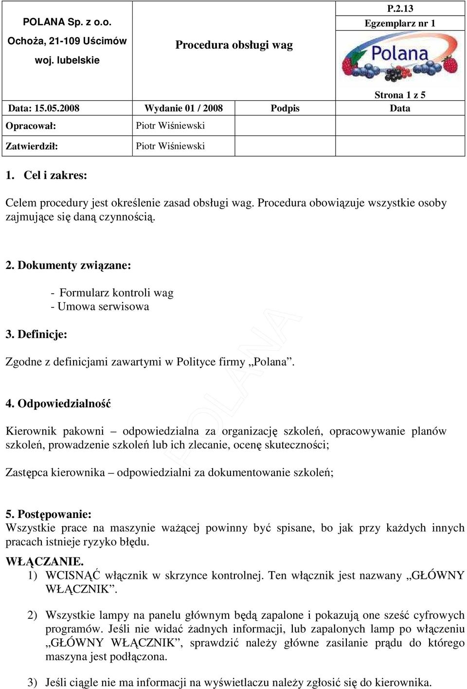 Odpowiedzialność Kierownik pakowni odpowiedzialna za organizację szkoleń, opracowywanie planów szkoleń, prowadzenie szkoleń lub ich zlecanie, ocenę skuteczności; Zastępca kierownika odpowiedzialni za