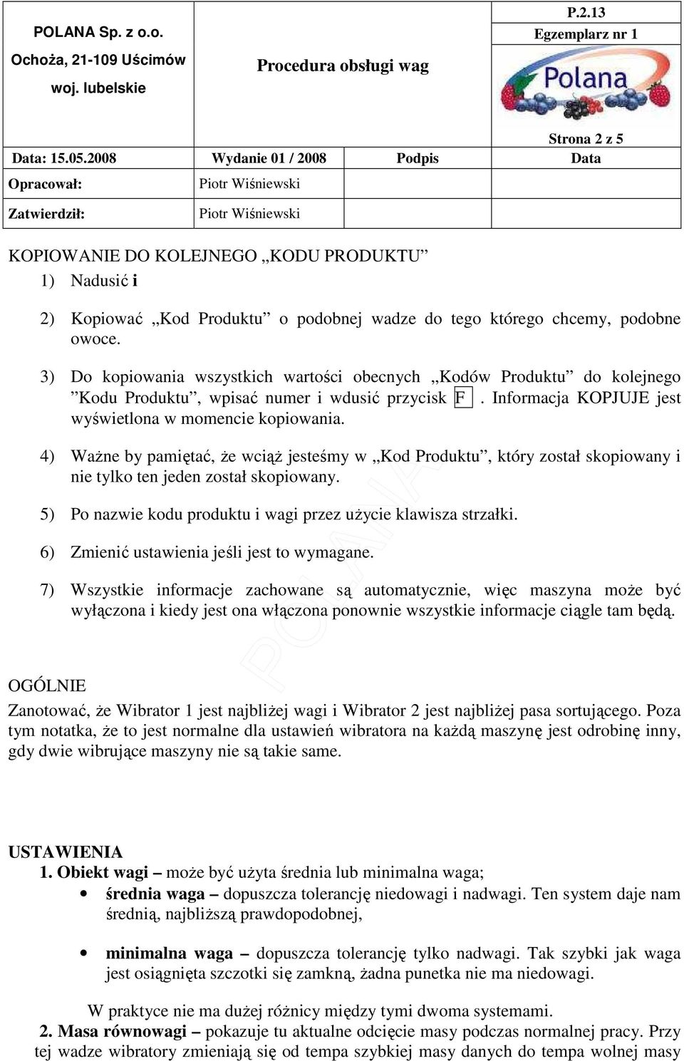 4) WaŜne by pamiętać, Ŝe wciąŝ jesteśmy w Kod Produktu, który został skopiowany i nie tylko ten jeden został skopiowany. 5) Po nazwie kodu produktu i wagi przez uŝycie klawisza strzałki.