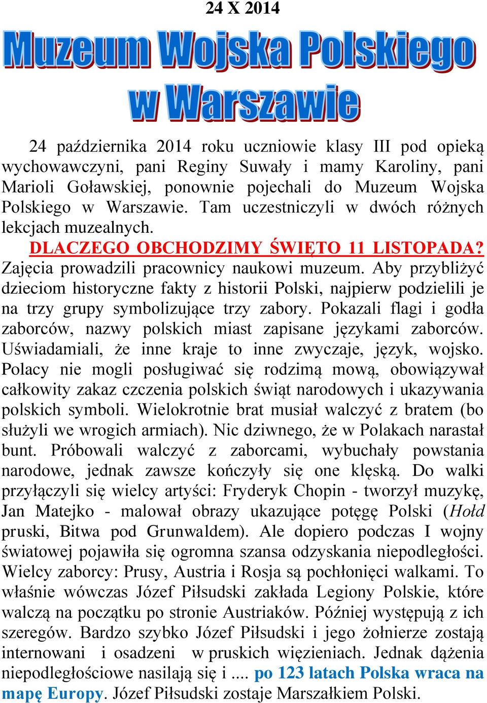 Aby przybliżyć dzieciom historyczne fakty z historii Polski, najpierw podzielili je na trzy grupy symbolizujące trzy zabory.