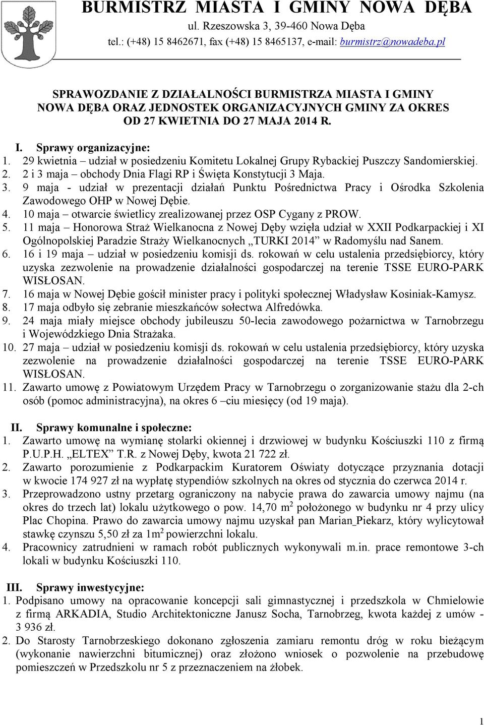 maja obchody Dnia Flagi RP i Święta Konstytucji 3 Maja. 3. 9 maja - udział w prezentacji działań Punktu Pośrednictwa Pracy i Ośrodka Szkolenia Zawodowego OHP w Nowej Dębie. 4.