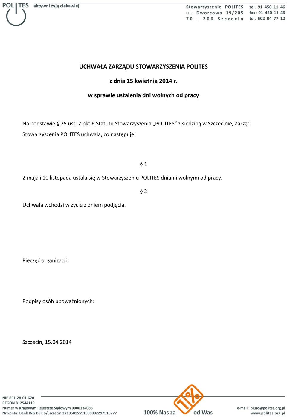 2 pkt 6 Statutu Stowarzyszenia POLITES z siedzibą w Szczecinie, Zarząd Stowarzyszenia POLITES uchwala, co