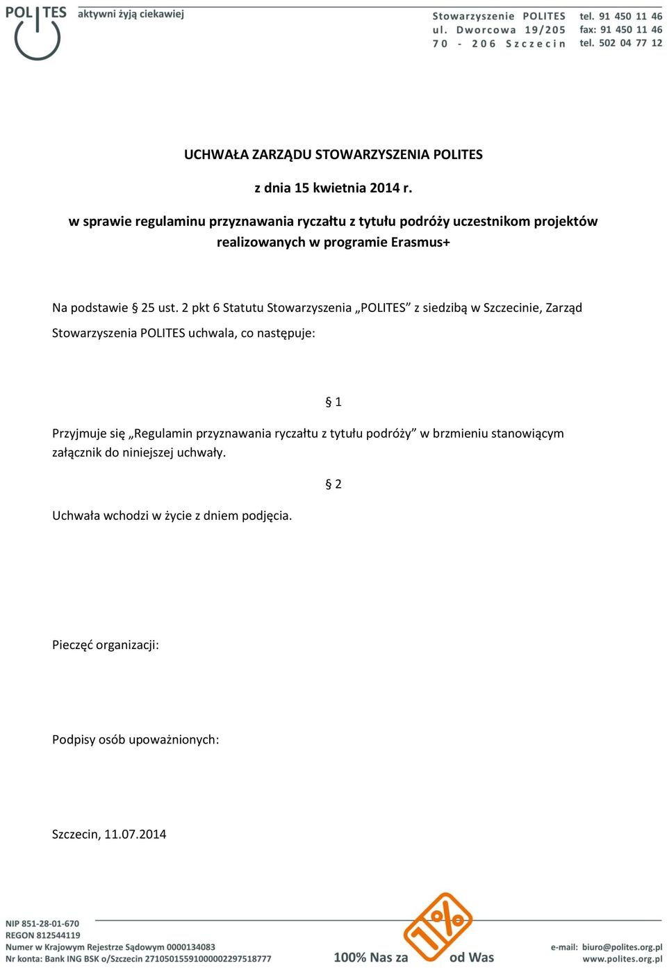 2 pkt 6 Statutu Stowarzyszenia POLITES z siedzibą w Szczecinie, Zarząd Stowarzyszenia POLITES uchwala, co następuje: Przyjmuje się