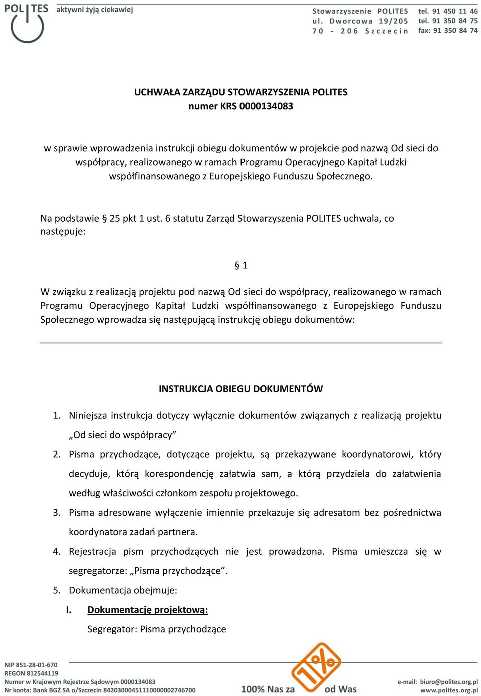 6 statutu Zarząd Stowarzyszenia POLITES uchwala, co następuje: 1 W związku z realizacją projektu pod nazwą Od sieci do współpracy, realizowanego w ramach Programu Operacyjnego Kapitał Ludzki