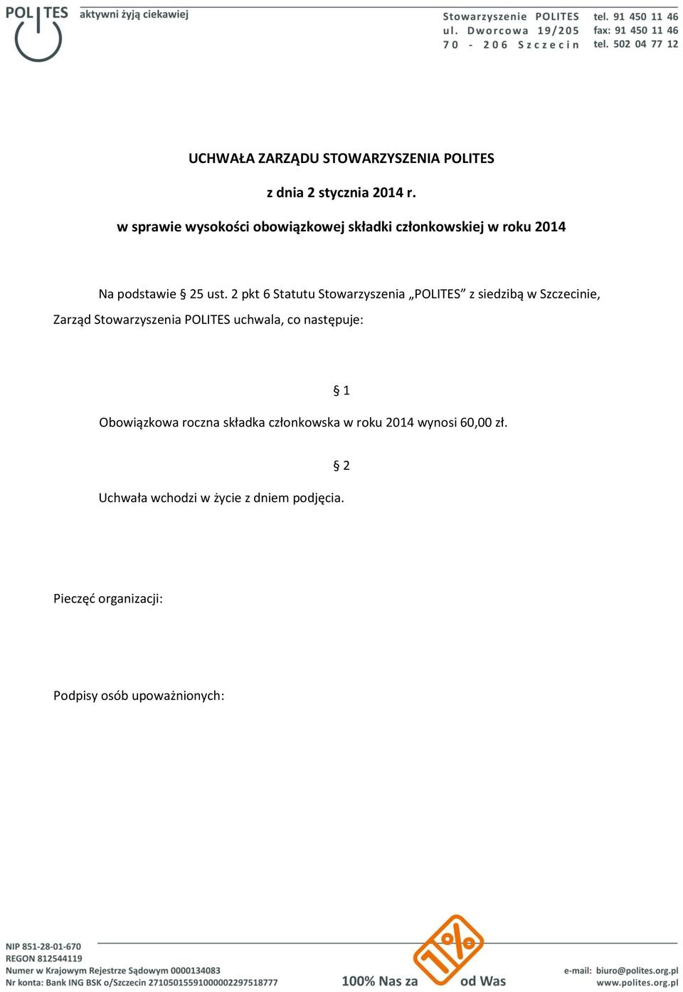 2 pkt 6 Statutu Stowarzyszenia POLITES z siedzibą w Szczecinie, Zarząd Stowarzyszenia POLITES uchwala, co