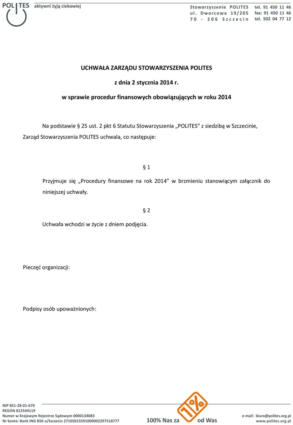 2 pkt 6 Statutu Stowarzyszenia POLITES z siedzibą w Szczecinie, Zarząd Stowarzyszenia POLITES uchwala, co