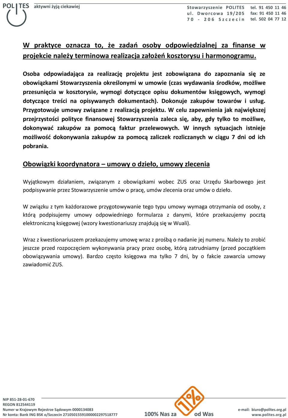 dotyczące opisu dokumentów księgowych, wymogi dotyczące treści na opisywanych dokumentach). Dokonuje zakupów towarów i usług. Przygotowuje umowy związane z realizacją projektu.