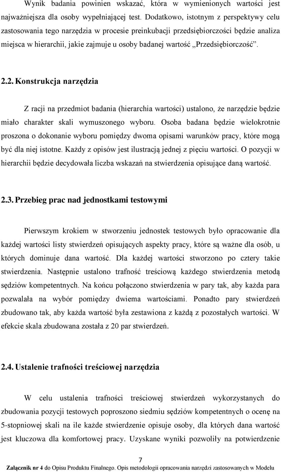 Przedsiębiorczość. 2.2. Konstrukcja narzędzia Z racji na przedmiot badania (hierarchia wartości) ustalono, że narzędzie będzie miało charakter skali wymuszonego wyboru.