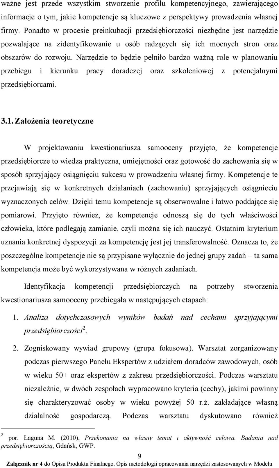 Narzędzie to będzie pełniło bardzo ważną role w planowaniu przebiegu i kierunku pracy doradczej oraz szkoleniowej z potencjalnymi przedsiębiorcami. 3.1.