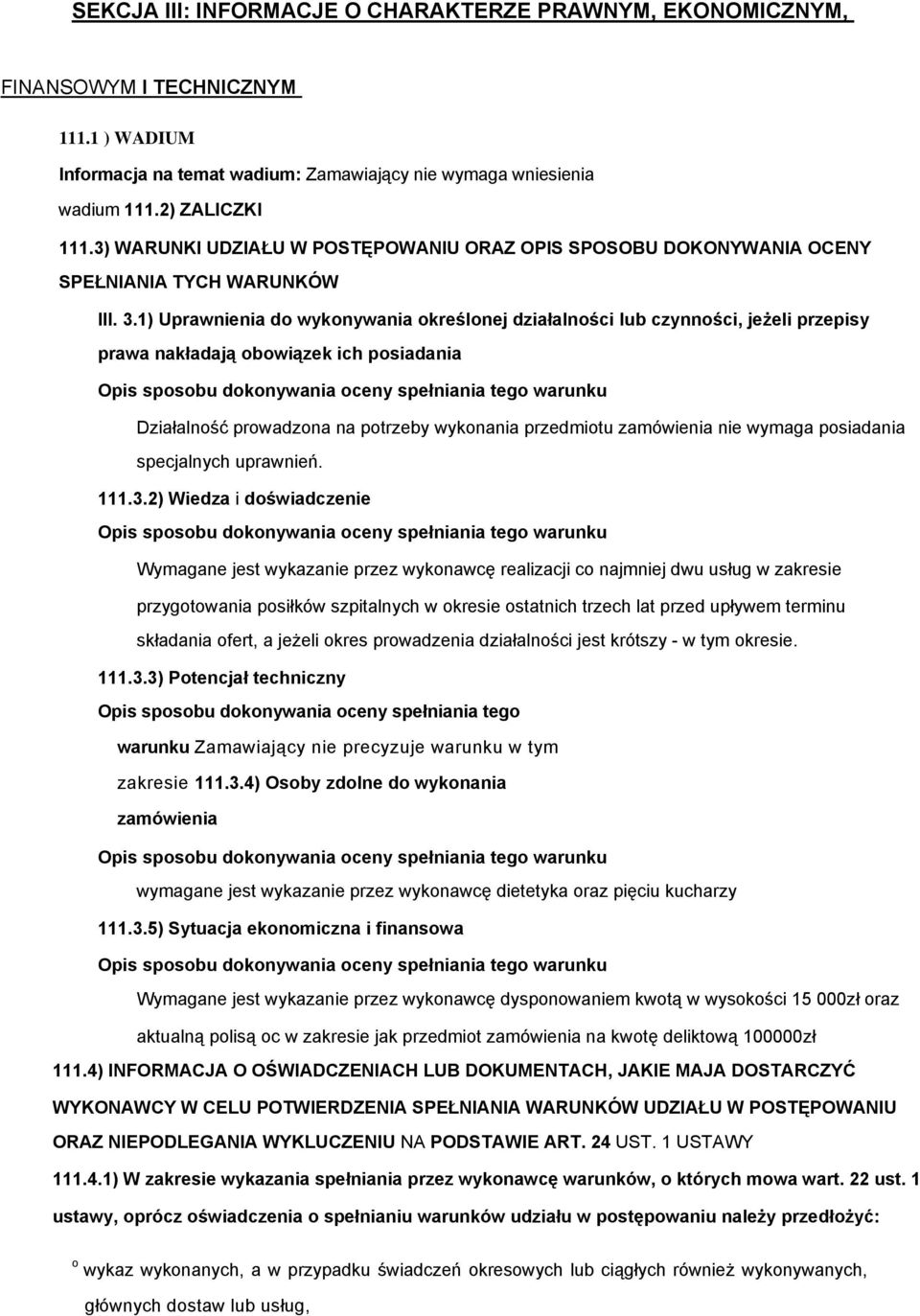 1) Uprawnienia d wyknywania kreślnej działalnści lub czynnści, jeżeli przepisy prawa nakładają bwiązek ich psiadania Opis spsbu dknywania ceny spełniania teg warunku Działalnść prwadzna na ptrzeby