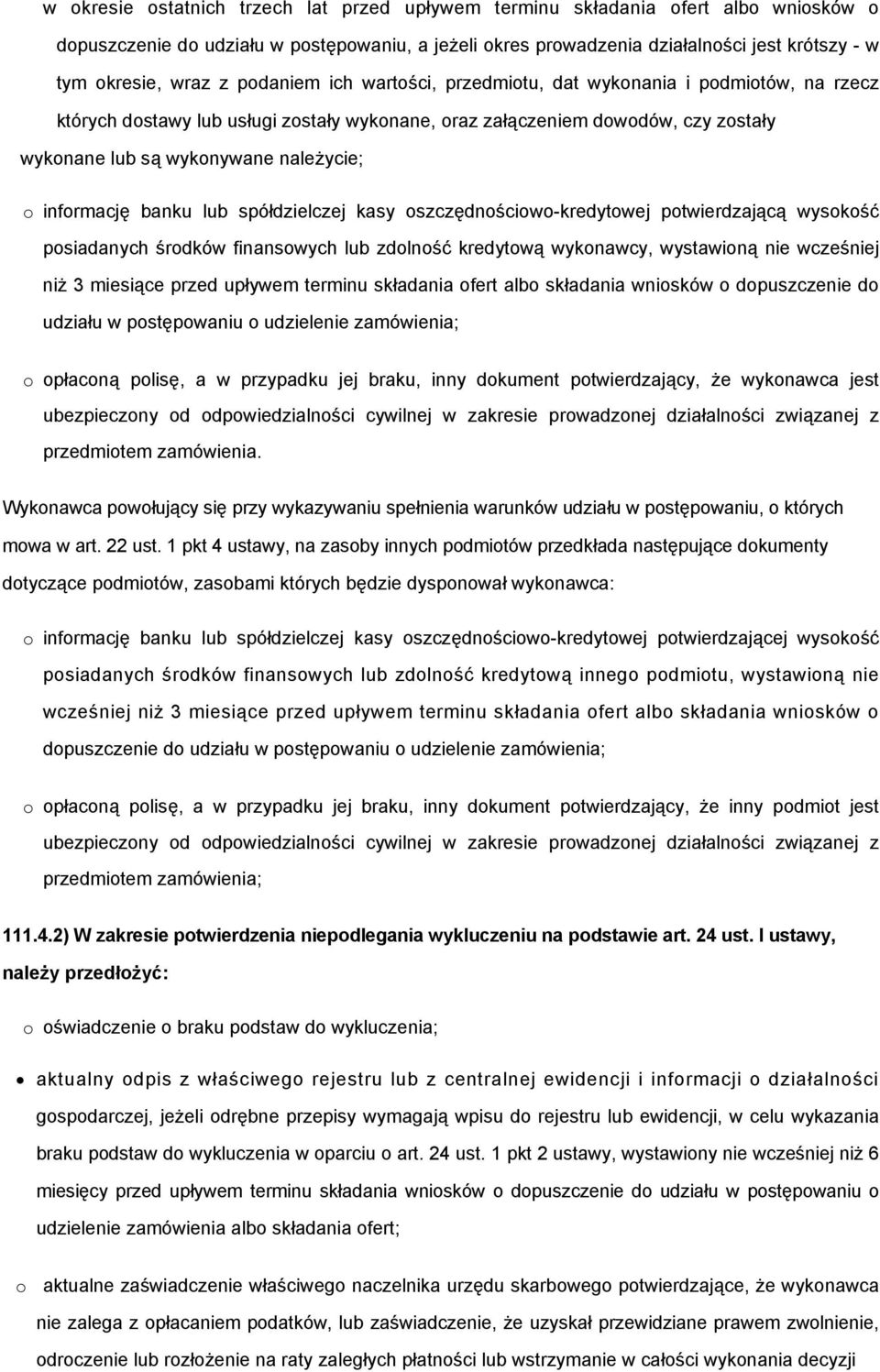 kasy szczędnściw-kredytwej ptwierdzającą wyskść psiadanych śrdków finanswych lub zdlnść kredytwą wyknawcy, wystawiną nie wcześniej niż 3 miesiące przed upływem terminu składania fert alb składania