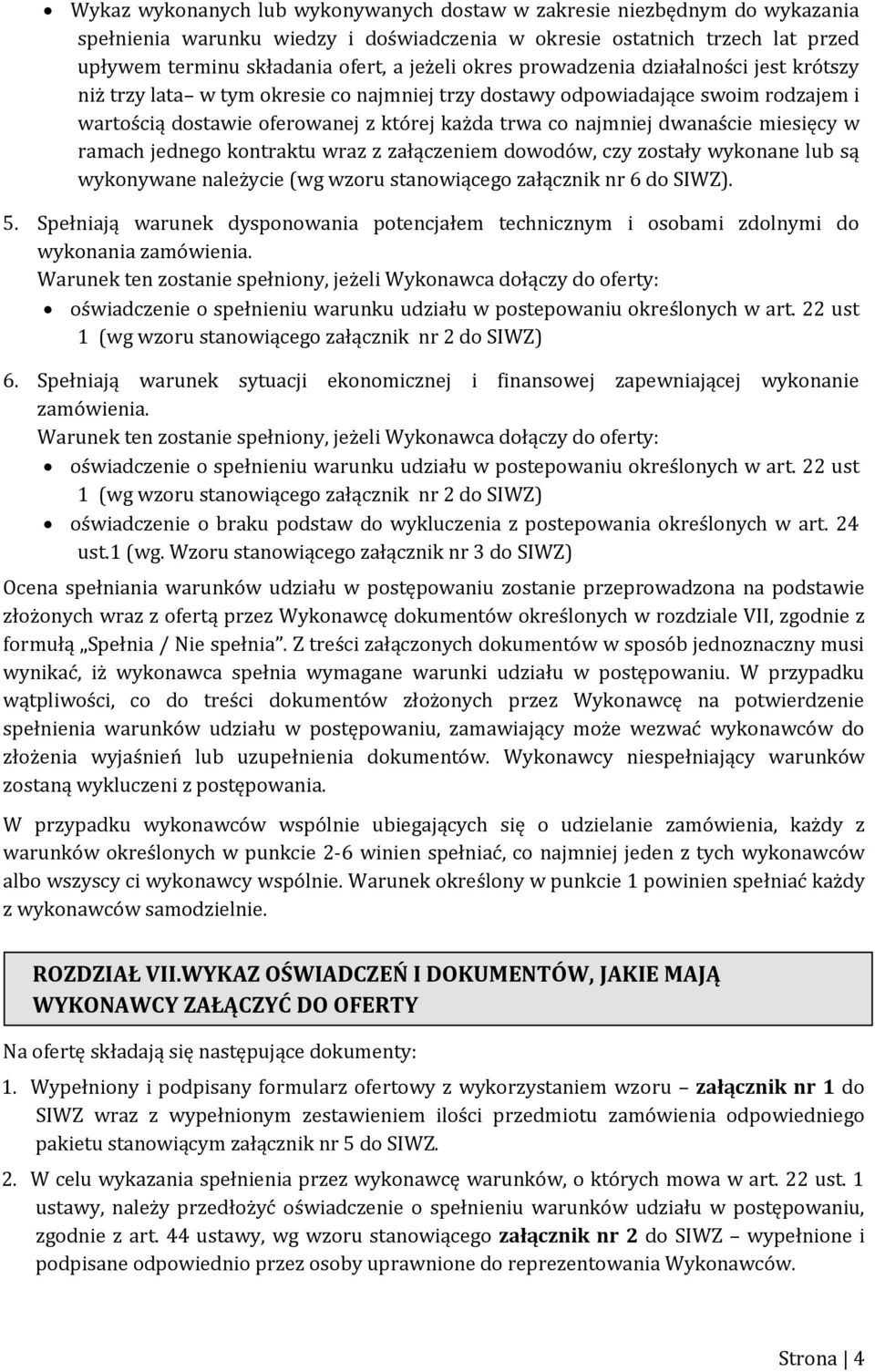 miesięcy w ramach jednego kontraktu wraz z załączeniem dowodów, czy zostały wykonane lub są wykonywane należycie (wg wzoru stanowiącego załącznik nr 6 do SIWZ). 5.