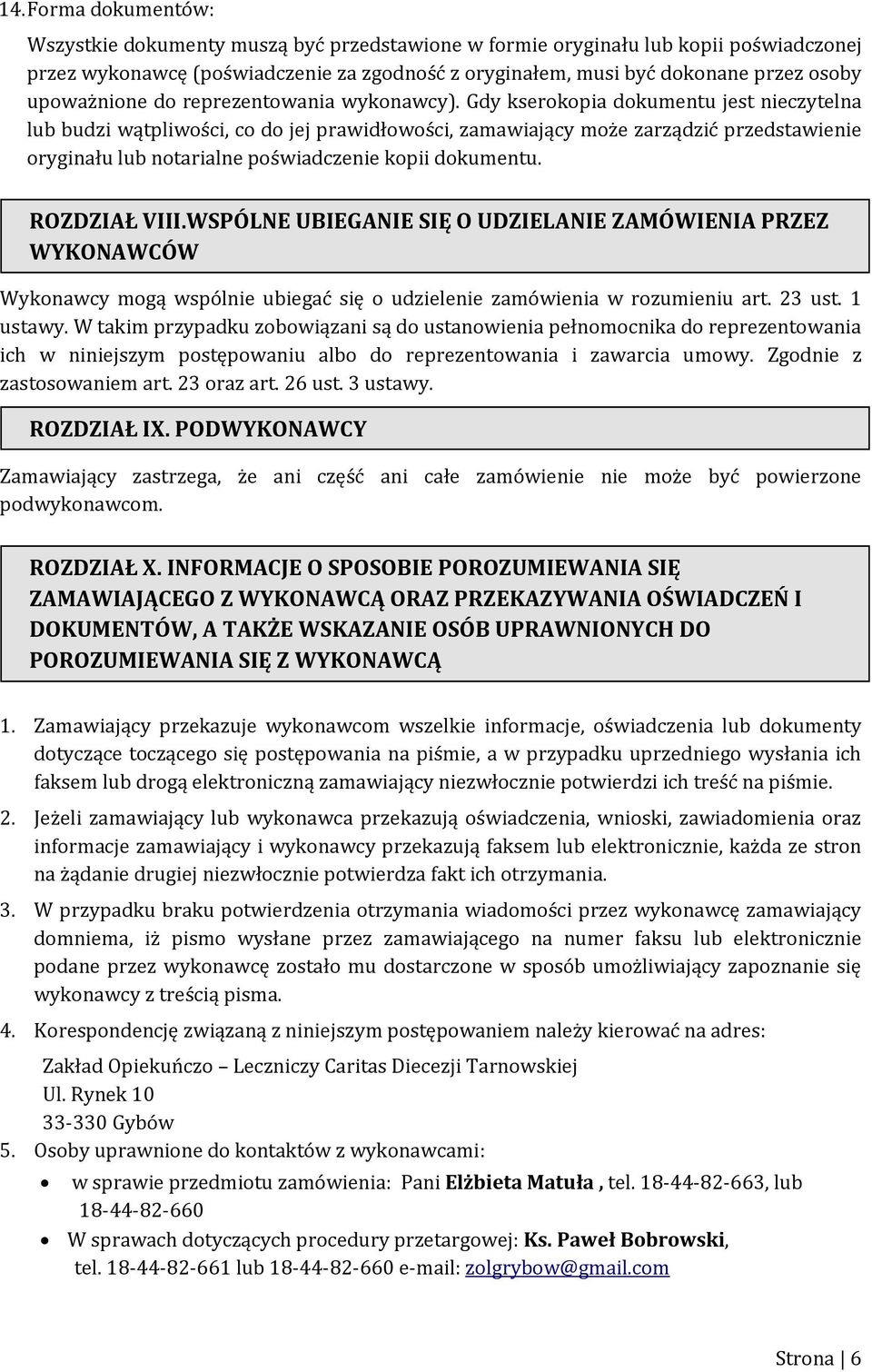 Gdy kserokopia dokumentu jest nieczytelna lub budzi wątpliwości, co do jej prawidłowości, zamawiający może zarządzić przedstawienie oryginału lub notarialne poświadczenie kopii dokumentu.