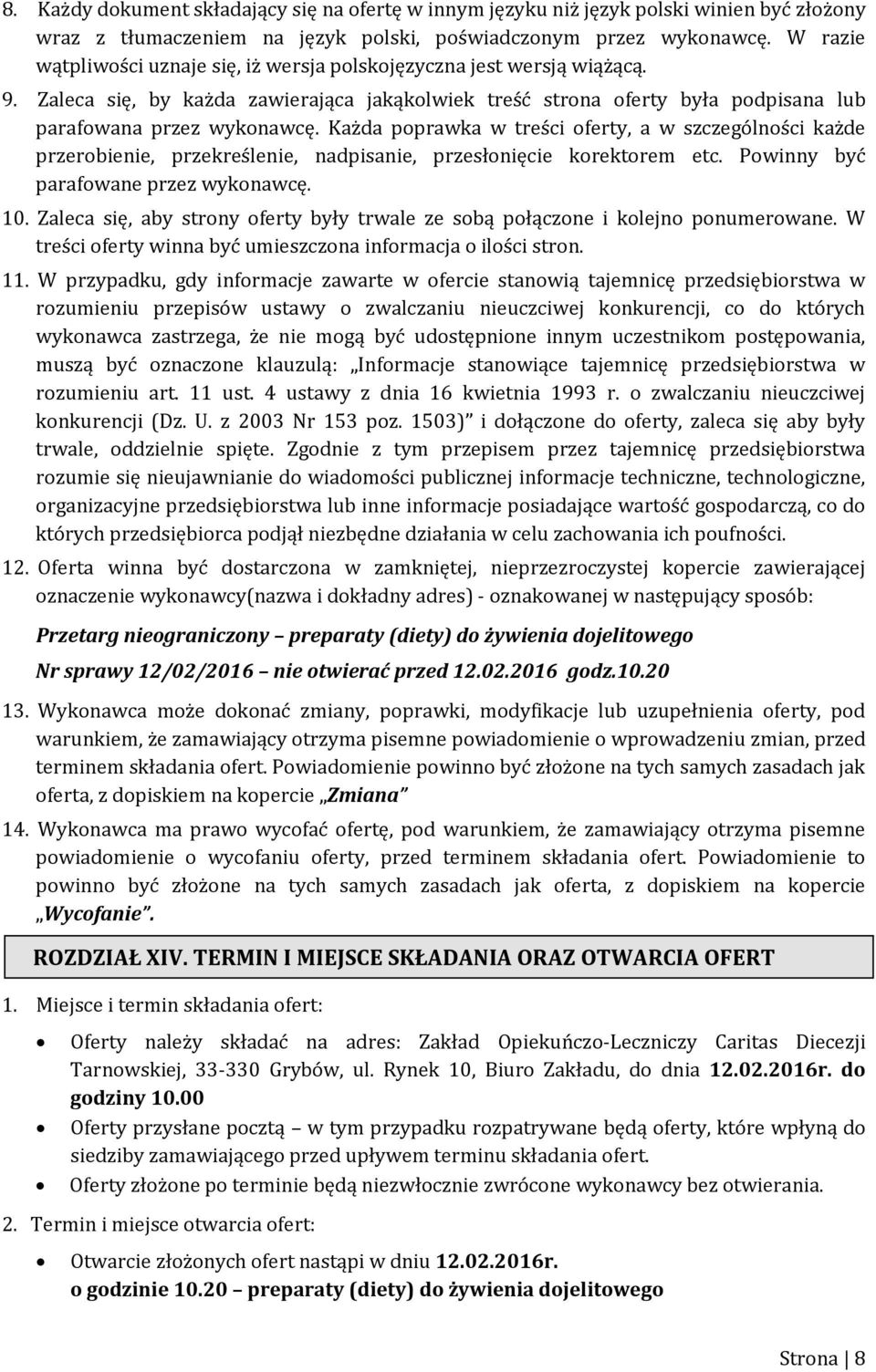 Każda poprawka w treści oferty, a w szczególności każde przerobienie, przekreślenie, nadpisanie, przesłonięcie korektorem etc. Powinny być parafowane przez wykonawcę. 10.