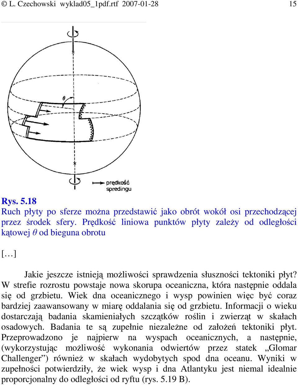 W strefie rozrostu powstaje nowa skorupa oceaniczna, która następnie oddala się od grzbietu.