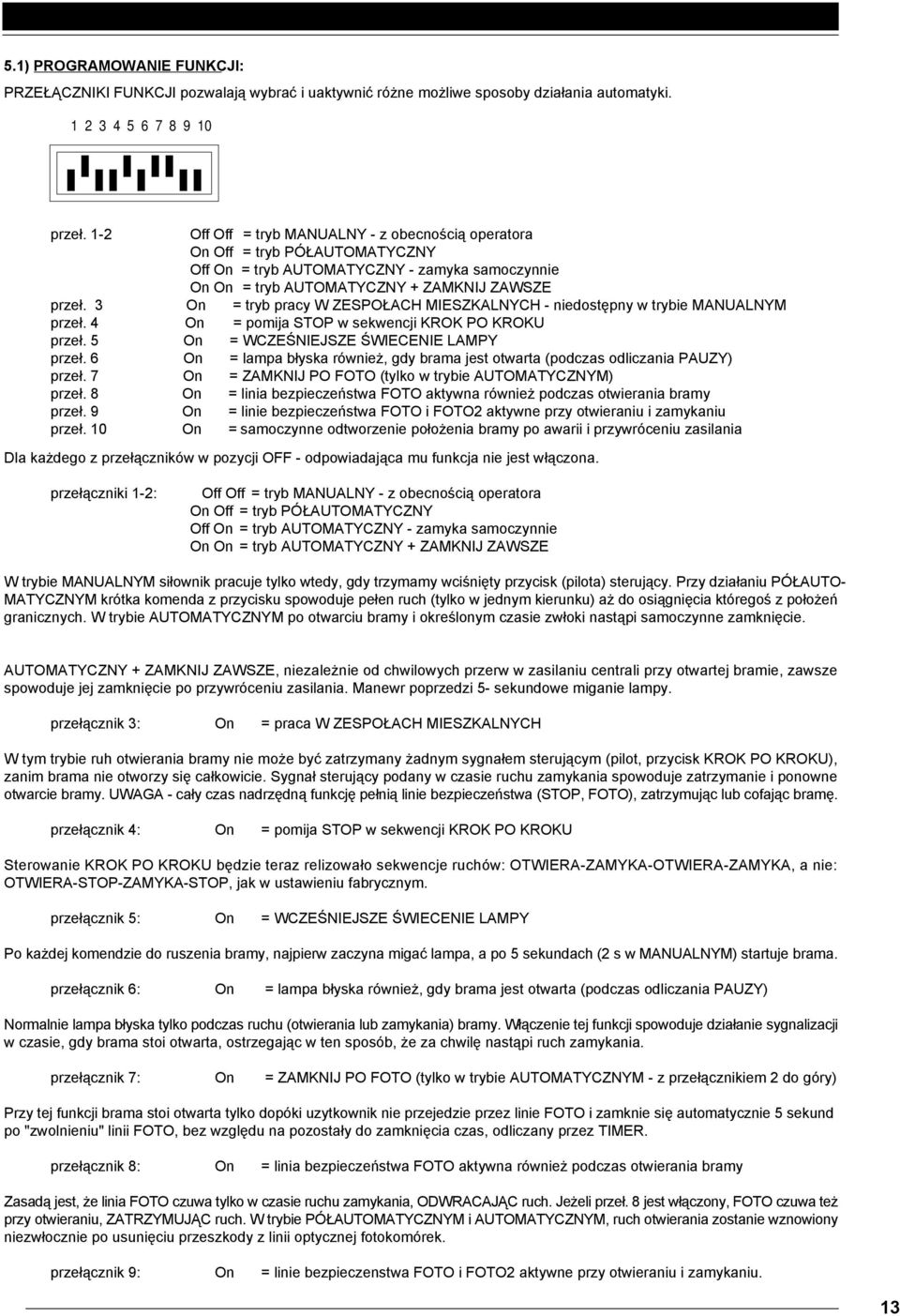 3 On = tryb pracy W ZESPOŁACH MIESZKALNYCH - niedostępny w trybie MANUALNYM przeł. 4 On = pomija STOP w sekwencji KROK PO KROKU przeł. 5 On = WCZEŚNIEJSZE ŚWIECENIE LAMPY przeł.