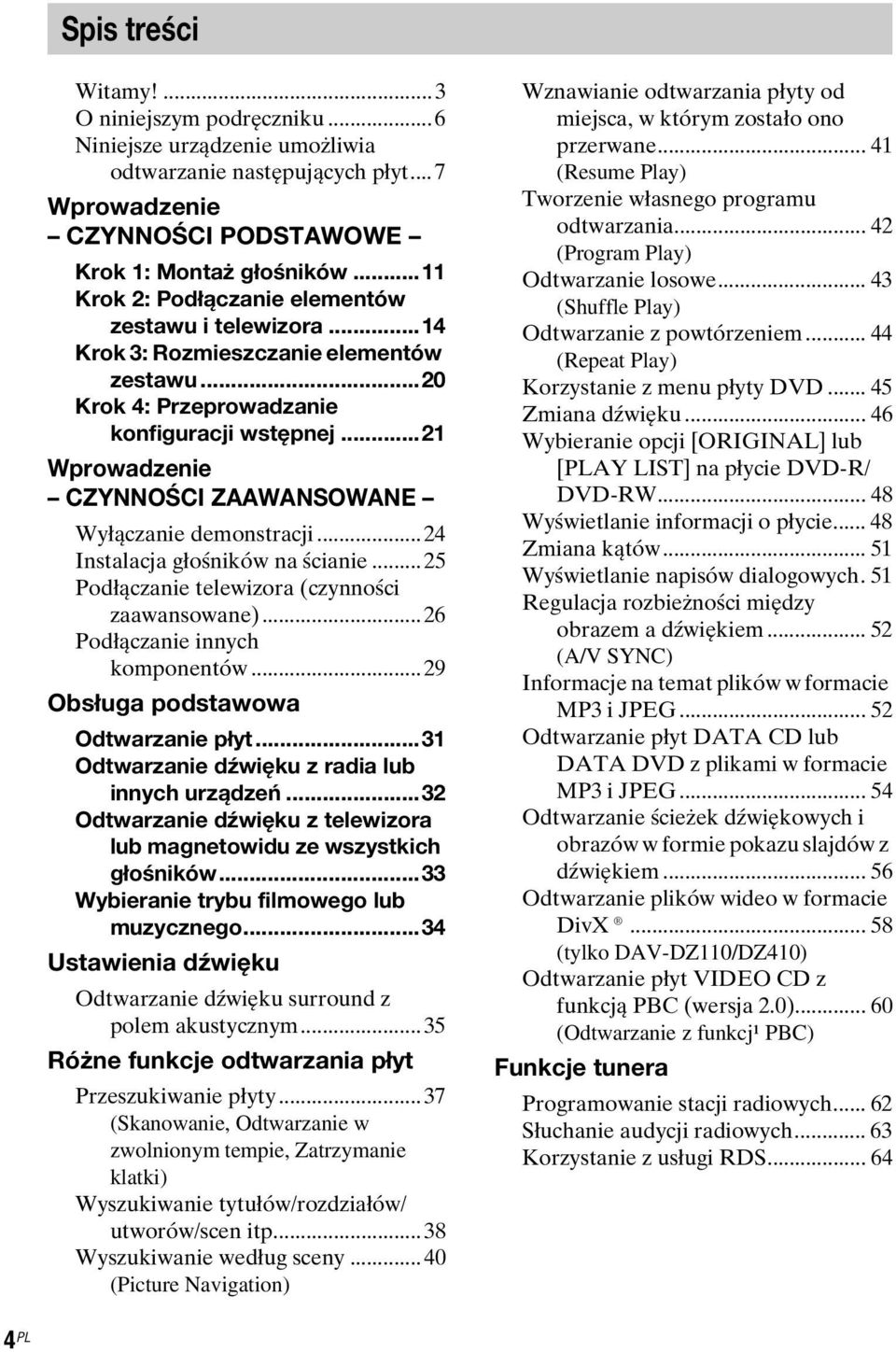 ..21 Wprowadzenie CZYNNOŚCI ZAAWANSOWANE Wyłączanie demonstracji...24 Instalacja głośników na ścianie...25 Podłączanie telewizora (czynności zaawansowane)...26 Podłączanie innych komponentów.